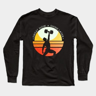 Sweat now, shine later Long Sleeve T-Shirt